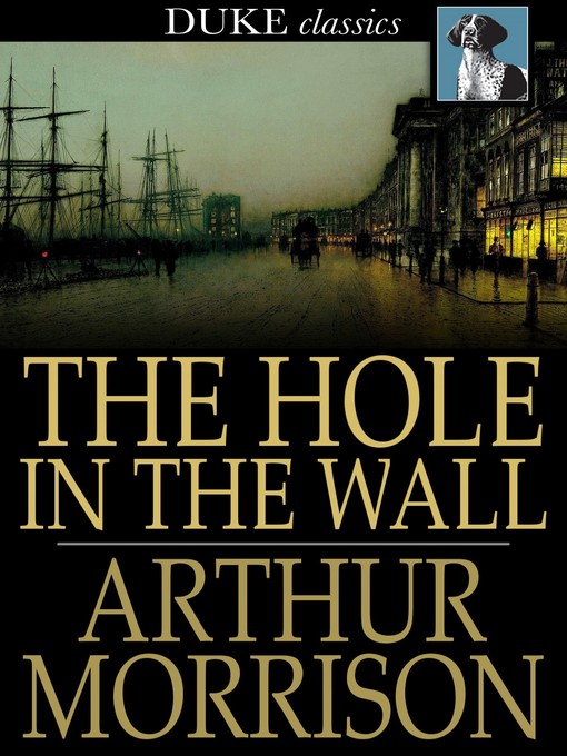 Title details for The Hole in the Wall by Arthur Morrison - Available